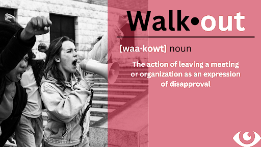 Merriam-Webster defines walkouts as “the action of leaving a meeting or organization as an expression of disapproval”. Photo by Stefano Oppo. Design by Dia Cohen.
